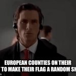 European County flags have random shapes | EUROPEAN COUNTIES ON THEIR WAY TO MAKE THEIR FLAG A RANDOM SHAPE | image tagged in gifs,europe | made w/ Imgflip video-to-gif maker