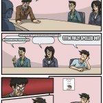 Well they have real words | WE NEED IDEAS FOR LONG WORDS; PNEUMONOULTRAMICROSCOPICSILICOVOLCANIOSIS; METHYLENEDIOXYMETHAMPHETAMINE; TITIN FULLY SPELLED OUT | image tagged in board meeting unexpected ending | made w/ Imgflip meme maker
