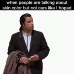 Clever Title | Me at a racist convention when people are talking about skin color but not cars like I hoped | image tagged in gifs,funny,memes,actually a gif,oh wow are you actually reading these tags | made w/ Imgflip video-to-gif maker