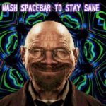 mash spacebar to stay sane