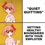 Call it what it is instead of pretending that workers are lazy & entitled. | "QUIET
QUITTING"; SETTING
HEALTHY
BOUNDARIES
WITH YOUR
EMPLOYER | image tagged in lgbtq version of drake meme | made w/ Imgflip meme maker