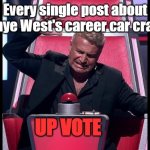 Every Ye Post | Every single post about Kanye West's career car crash; UP VOTE | image tagged in button hit | made w/ Imgflip meme maker