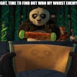 Worst enemy | ALIGHT, TIME TO FIND OUT WHO MY WORST ENEMY IS. | image tagged in kung fu panda scroll | made w/ Imgflip meme maker