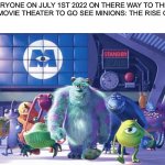 Me and the Boys on our way | EVERYONE ON JULY 1ST 2022 ON THERE WAY TO THERE LOCAL MOVIE THEATER TO GO SEE MINIONS: THE RISE OF GRU. | image tagged in me and the boys on our way | made w/ Imgflip meme maker