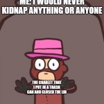 did this once to many times | ME: I WOULD NEVER KIDNAP ANYTHING OR ANYONE; THE CRABLET THAT I PUT IN A TRASH CAN AND CLOSED THE LID | image tagged in spy in a jar | made w/ Imgflip meme maker