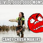 QUICK RUN! | LEVEL 2,0000,0000 MOMS; CANDY CRUSH MAKERS | image tagged in johnny depp pirates of caribbean running | made w/ Imgflip meme maker