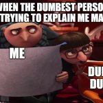 Vector explanation | WHEN THE DUMBEST PERSON IS TRYING TO EXPLAIN ME MATH; ME; DUMB DUDE | image tagged in vector explanation | made w/ Imgflip meme maker