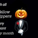 This took a very long time to edit | my fellow imgflippers; spooky month | image tagged in i wish all the x a very pleasant evening,memes,funny,halloween,spooky month,pumpkin | made w/ Imgflip meme maker