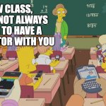 cell phones in classroom | NOW CLASS, YOU'RE NOT ALWAYS GOING TO HAVE A CALCULATOR WITH YOU | image tagged in cell phones in classroom | made w/ Imgflip meme maker