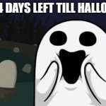 only 4 days till halloween! | ONLY 4 DAYS LEFT TILL HALLOWEEN | image tagged in halloween,/halloween,/spookyseason | made w/ Imgflip meme maker