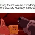 this is getting kinda ridiculous | disney try not to make everything about diversity challenge (99% fail) | image tagged in gifs,disney,movies,diversity,lgbtq,challenge | made w/ Imgflip video-to-gif maker