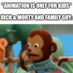 Are we really gonna disregard the cartoon shows on Adult Swim? | "ANIMATION IS ONLY FOR KIDS"; RICK & MORTY AND FAMILY GUY: | image tagged in gifs,animation,adult swim | made w/ Imgflip video-to-gif maker