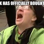 crying liberal | ELON MUSK HAS OFFICIALLY BOUGHT TWITTER | image tagged in crying liberal | made w/ Imgflip meme maker