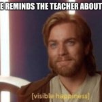 Idk what to name this | WHEN NO ONE REMINDS THE TEACHER ABOUT HOMEWORK | image tagged in visible happiness | made w/ Imgflip meme maker