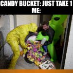 Meme #170 | CANDY BUCKET: JUST TAKE 1
ME: | image tagged in dude perfect take 1 bucket,halloween,candy,spooky month,halloween costume,memes | made w/ Imgflip meme maker