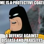 slime is a protective coating | SLIME IS A PROTECTIVE COATING, A DEFENSE AGAINST DISEASE AND PARASITES | image tagged in space ghost | made w/ Imgflip meme maker