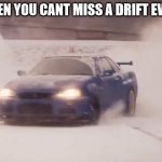 Snow and skyline | WHEN YOU CANT MISS A DRIFT EVENT | image tagged in snow and skyline | made w/ Imgflip meme maker