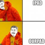 Stalin hotline | IPAD; OURPAD | image tagged in stalin hotline | made w/ Imgflip meme maker
