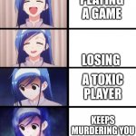 Distressed Fumino | PLAYING A GAME; LOSING; A TOXIC PLAYER; KEEPS MURDERING YOU | image tagged in distressed fumino | made w/ Imgflip meme maker