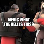 what | MEDIC WHAT THE HELL IS THIS? | image tagged in what | made w/ Imgflip meme maker