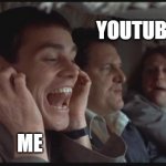 Youtube ads | YOUTUBE ADS; ME | image tagged in dumb and dumber la la la | made w/ Imgflip meme maker