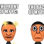The Back of my PC be like | THE BACK OF MY PC:; THE FRONT OF MY PC: | image tagged in obama mii comparison | made w/ Imgflip meme maker