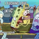 I F*cking Love Spongebob