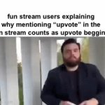 bruh why | fun stream users explaining why mentioning “upvote” in the fun stream counts as upvote begging | image tagged in gifs,fun stream,memes,funny | made w/ Imgflip video-to-gif maker