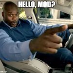 Hello, Food? | HELLO, MOD? | image tagged in hello food | made w/ Imgflip meme maker