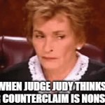 Counterclaim Nonsense | WHEN JUDGE JUDY THINKS YOUR COUNTERCLAIM IS NONSENSE | image tagged in gifs,judge judy | made w/ Imgflip video-to-gif maker