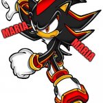 Shadow the hedgehog | MARIA; MARIA; MARIA | image tagged in shadow the hedgehog,sonic the hedgehog | made w/ Imgflip meme maker