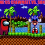 Green hill zone | AMONG US CREWMATE VS. SONIC.EXE | image tagged in green hill zone | made w/ Imgflip meme maker