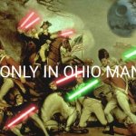 Lightsabers In History | ONLY IN OHIO MAN | image tagged in lightsabers in history | made w/ Imgflip meme maker