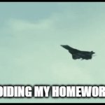 Fighter jet dodge | ME AVOIDING MY HOMEWORK LIKE: | image tagged in gifs,memes,funny,homework,school | made w/ Imgflip video-to-gif maker