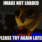 Test | IMAGE NOT LOADED; PLEASE TRY AGAIN LATER | image tagged in badsum,baldi,baldi's basics,piracy,creepy | made w/ Imgflip meme maker