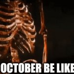October... | OCTOBER BE LIKE | image tagged in gifs,funny memes | made w/ Imgflip video-to-gif maker