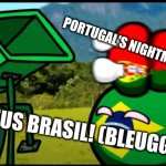 Like Father,Like Son | PORTUGAL'S NIGHTMARE BE LIKE:; MEU DEUS BRASIL! (BLEUGGGHHH) | image tagged in you're going to brazil | made w/ Imgflip meme maker