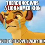 because he is a big crybaby | THERE ONCE WAS A LION NAMED KION; AND HE CRIED OVER EVERYTHING | image tagged in crying kion crybaby,us-president-joe-biden,cancel the lion guard | made w/ Imgflip meme maker