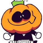 Happy Halloween you guys! | HAPPY; HALLOWEEN | image tagged in pump | made w/ Imgflip meme maker