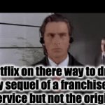 true | Netflix on there way to drop every sequel of a franchise onto their service but not the original one | image tagged in gifs,funny memes,funny gifs | made w/ Imgflip video-to-gif maker