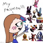 Favorite FNAF Charachters | image tagged in favorite things | made w/ Imgflip meme maker