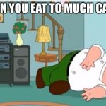Pov: u 8 2 much candy | WHEN YOU EAT TO MUCH CANDY | image tagged in peter griffin dead | made w/ Imgflip meme maker