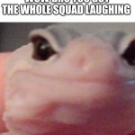 Funny meme | WOW BRO YOU GOT THE WHOLE SQUAD LAUGHING | image tagged in wow bro you got the whole squad laughing | made w/ Imgflip meme maker