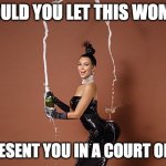 Kim Kardashian | WOULD YOU LET THIS WOMAN; REPRESENT YOU IN A COURT OF LAW | image tagged in kim kardashian | made w/ Imgflip meme maker