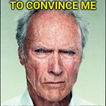 Just stop | STOP TRYING TO CONVINCE ME; THAT IT'S NOT BUTTER | image tagged in clint eastwood,butter | made w/ Imgflip meme maker