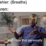 I dEmAnD tO sPeAk To YoUr MaNaGeR | Cashier: (Breaths); Karen: | image tagged in and i took that personally,karen,karens,retail,cashier | made w/ Imgflip meme maker