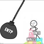 ENTP vs INTJs internal walls | ENTP; INTJ; WALLS | image tagged in wrecking ball,mbti,myers briggs,entp,intj,relationships | made w/ Imgflip meme maker