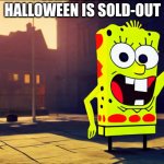 Messed Up Sponeb Bob | WHEN SPIRIT HALLOWEEN IS SOLD-OUT; OF THE GOOD COSTUMES | image tagged in messed up sponeb bob | made w/ Imgflip meme maker