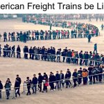 American Freight Trains kinda Long | American Freight Trains be Like: | image tagged in long line,memes,funny,train,trains,relatable memes | made w/ Imgflip meme maker