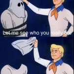 Let me see who u really are